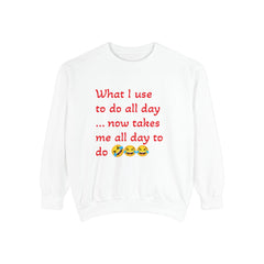 What I use to do funny -Unisex Garment-Dyed Sweatshirt