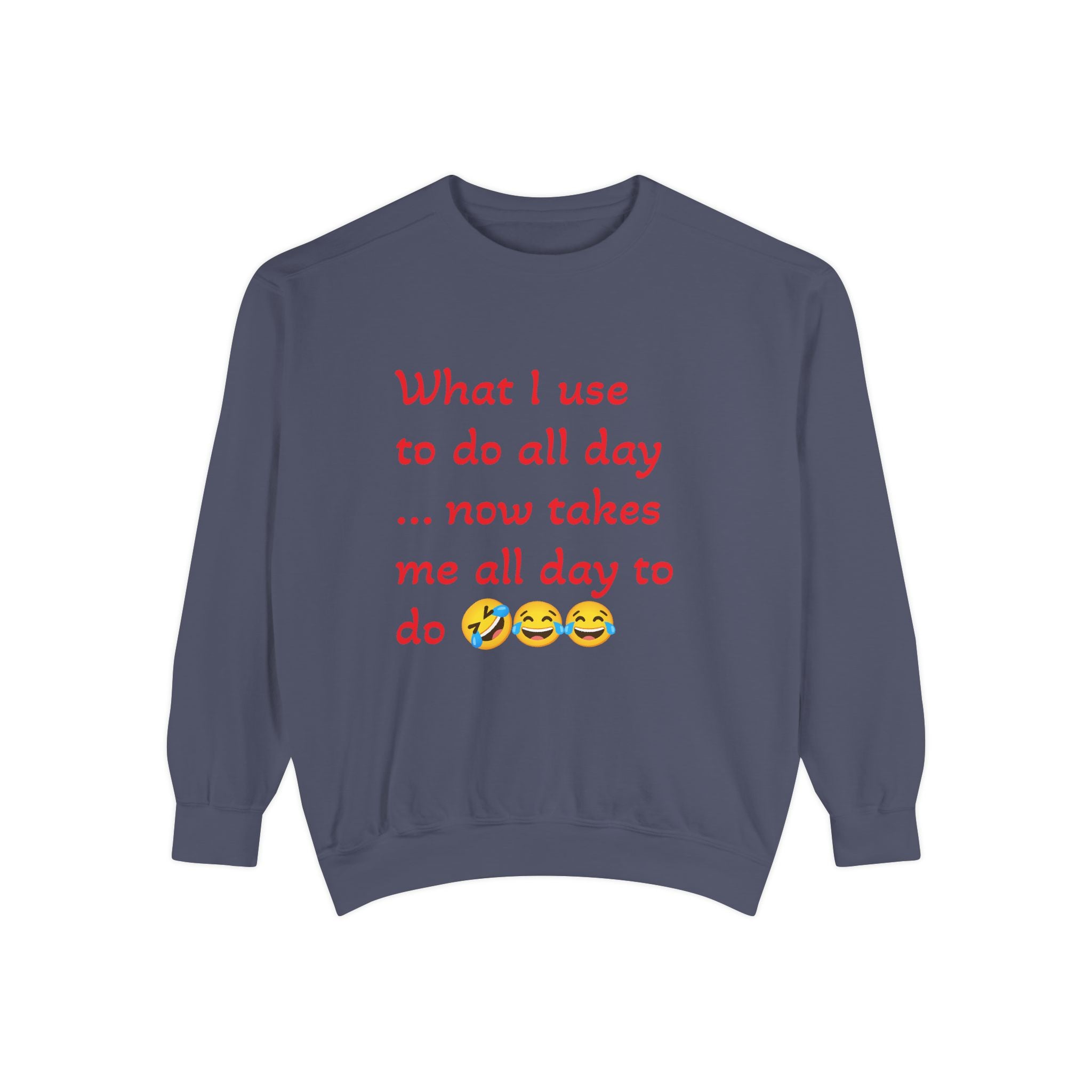 What I use to do funny -Unisex Garment-Dyed Sweatshirt