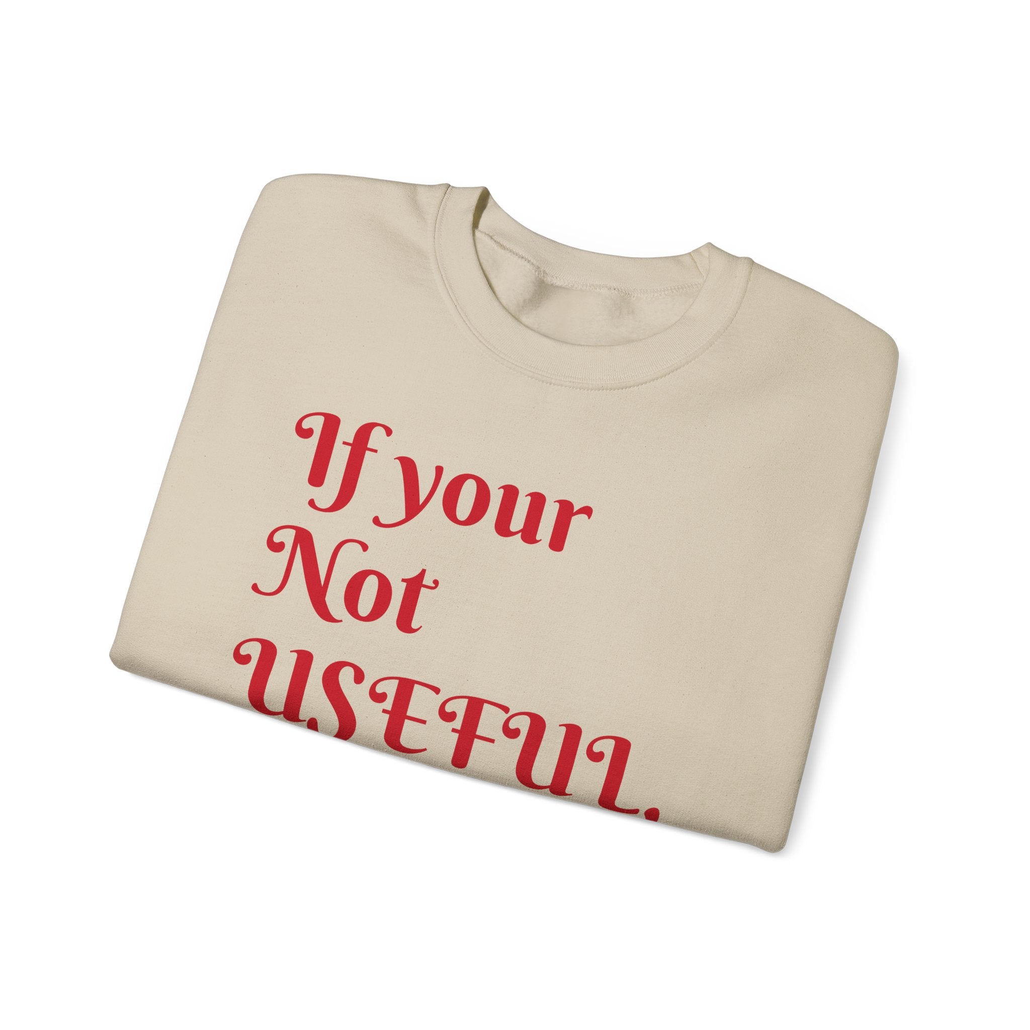 If Your Not Useful - Unisex Heavy Blend™ Crewneck Sweatshirt