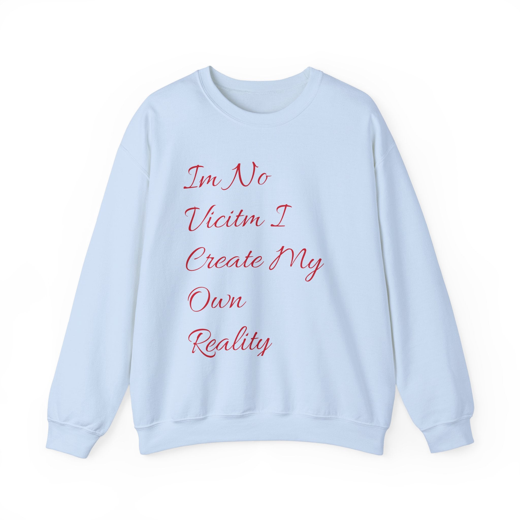 I'm No  Victim I Create My Own Reality -  Unisex Heavy Blend™ Crewneck Sweatshirt