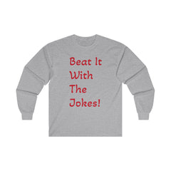 Beat It With The Jokes - Unisex Ultra Cotton Long Sleeve Tee