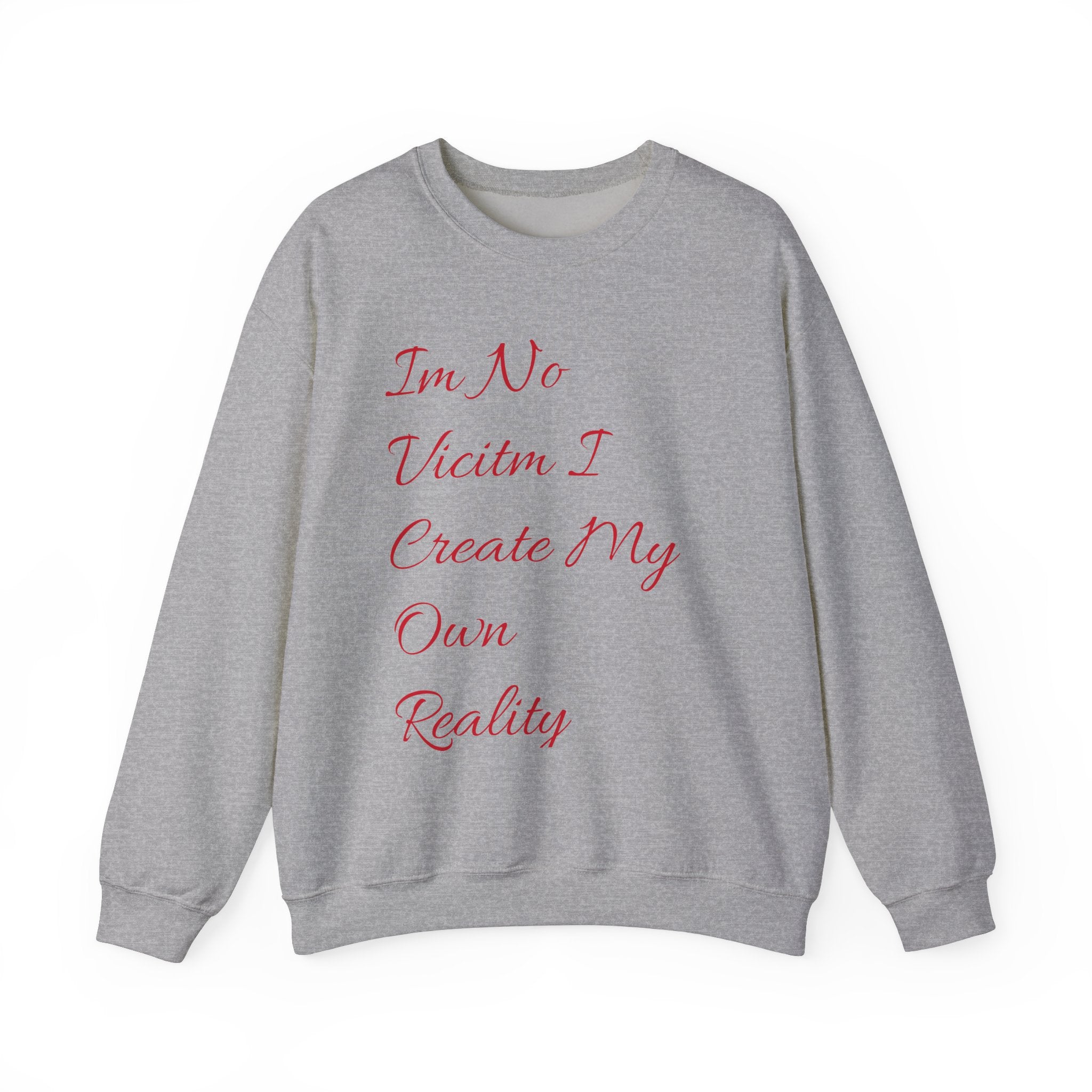 I'm No  Victim I Create My Own Reality -  Unisex Heavy Blend™ Crewneck Sweatshirt