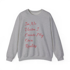 I'm No  Victim I Create My Own Reality -  Unisex Heavy Blend™ Crewneck Sweatshirt