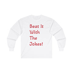 Beat It With The Jokes - Unisex Ultra Cotton Long Sleeve Tee