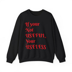 If Your Not Useful - Unisex Heavy Blend™ Crewneck Sweatshirt