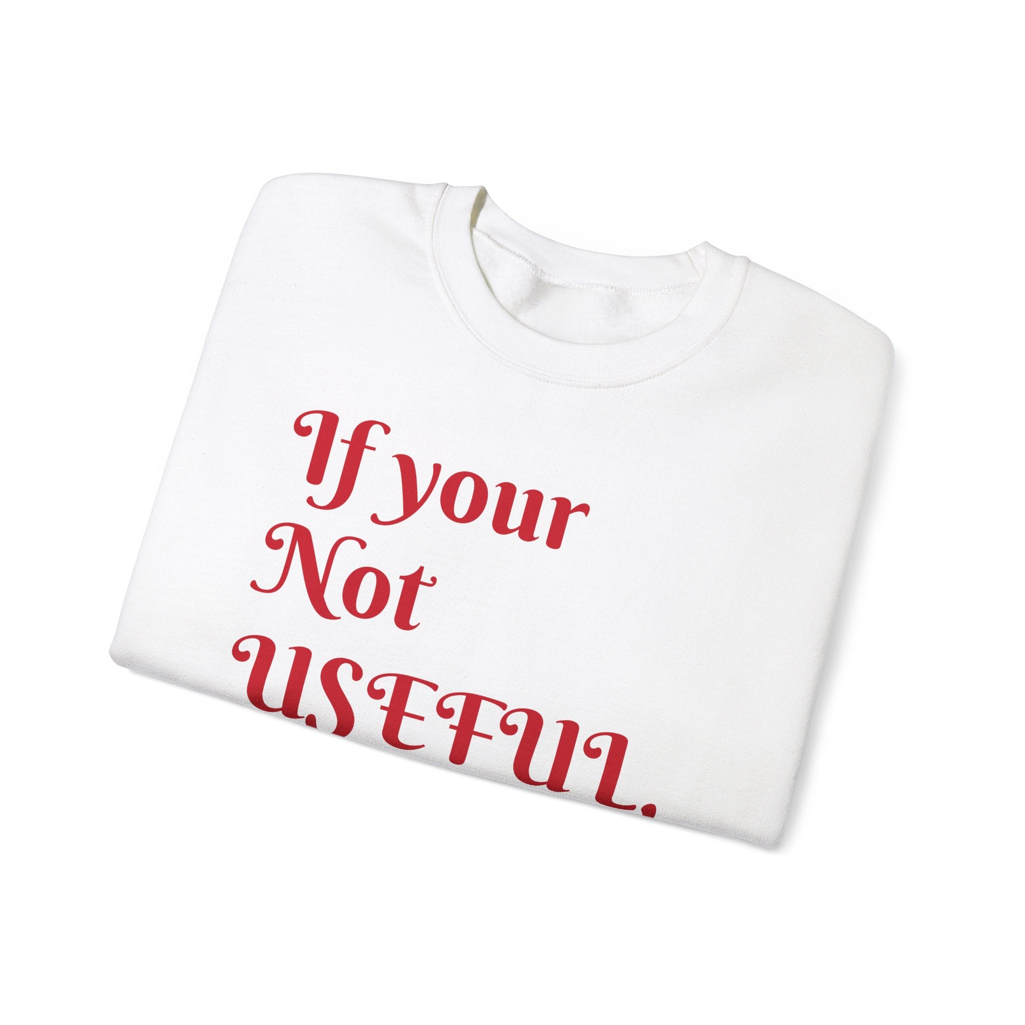 If Your Not Useful - Unisex Heavy Blend™ Crewneck Sweatshirt