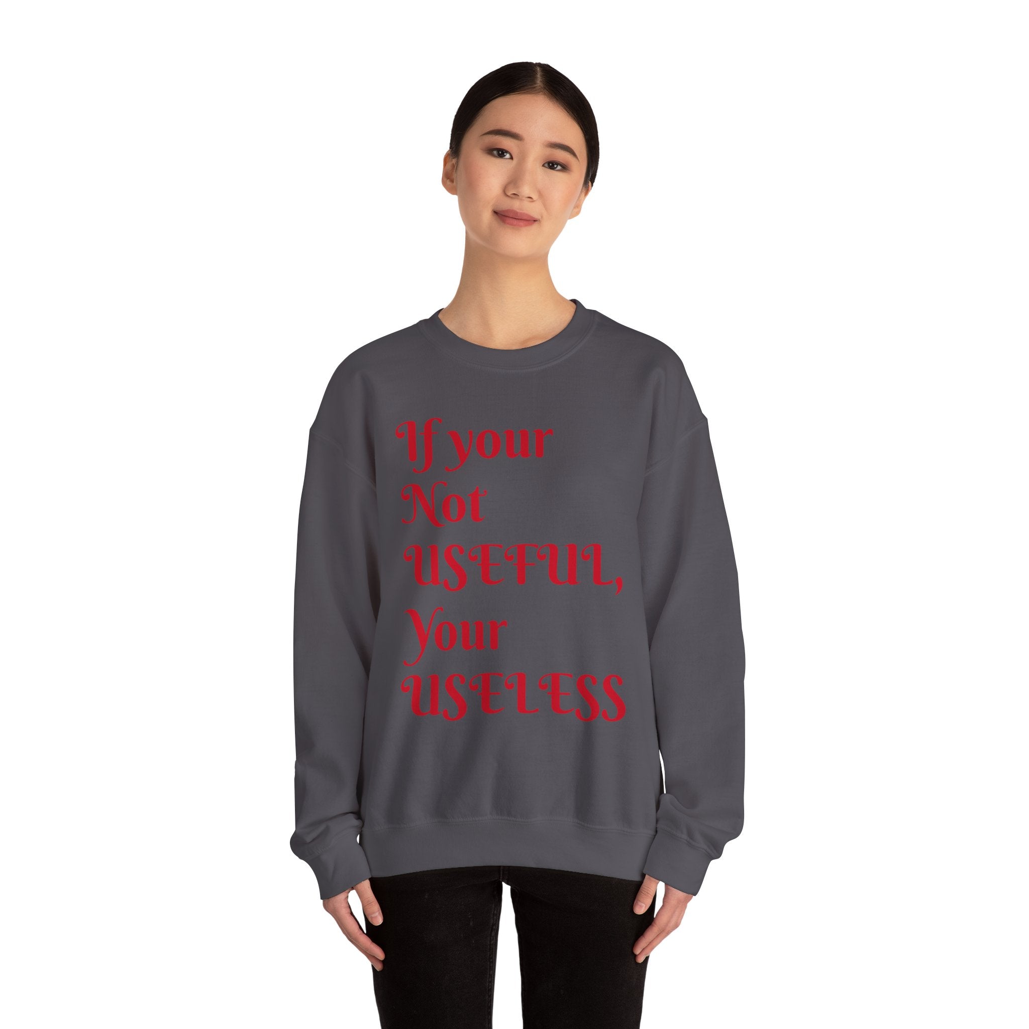 If Your Not Useful - Unisex Heavy Blend™ Crewneck Sweatshirt