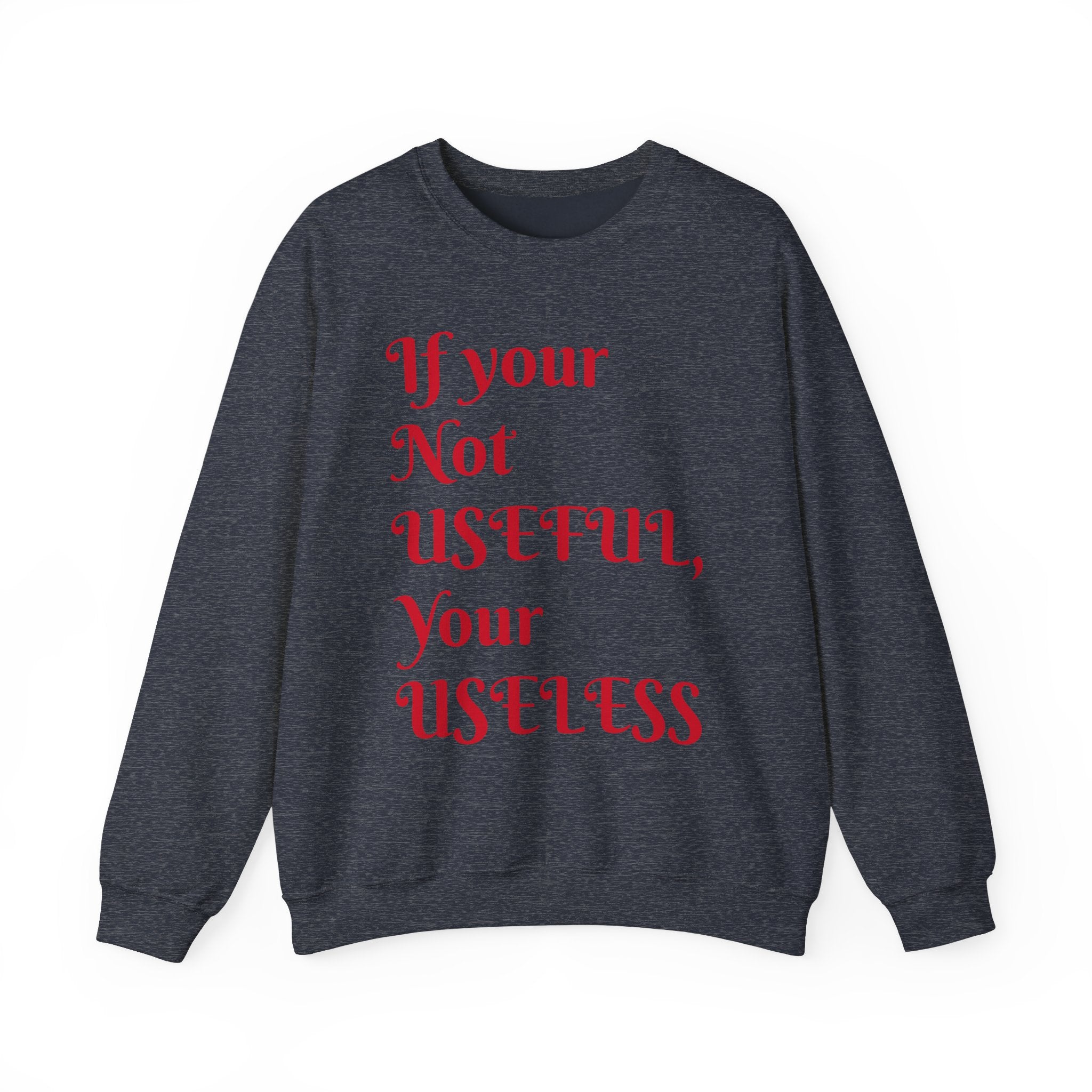 If Your Not Useful - Unisex Heavy Blend™ Crewneck Sweatshirt