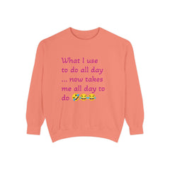 What I use to do funny -Unisex Garment-Dyed Sweatshirt