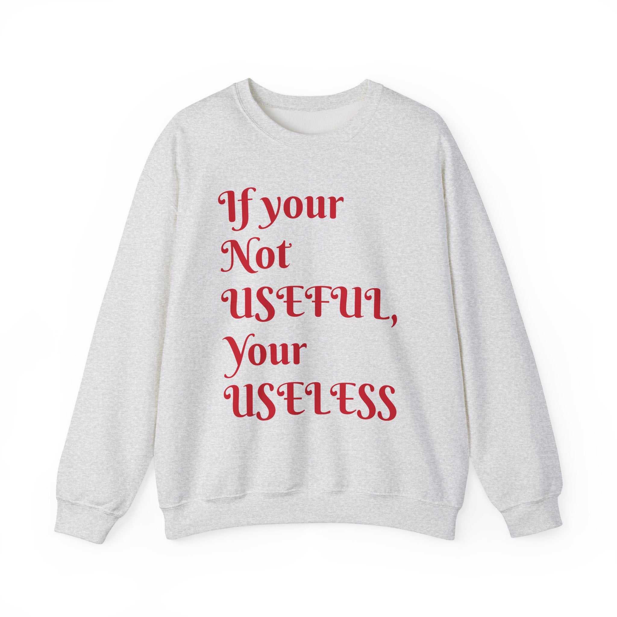 If Your Not Useful - Unisex Heavy Blend™ Crewneck Sweatshirt