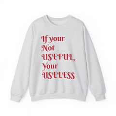 If Your Not Useful - Unisex Heavy Blend™ Crewneck Sweatshirt