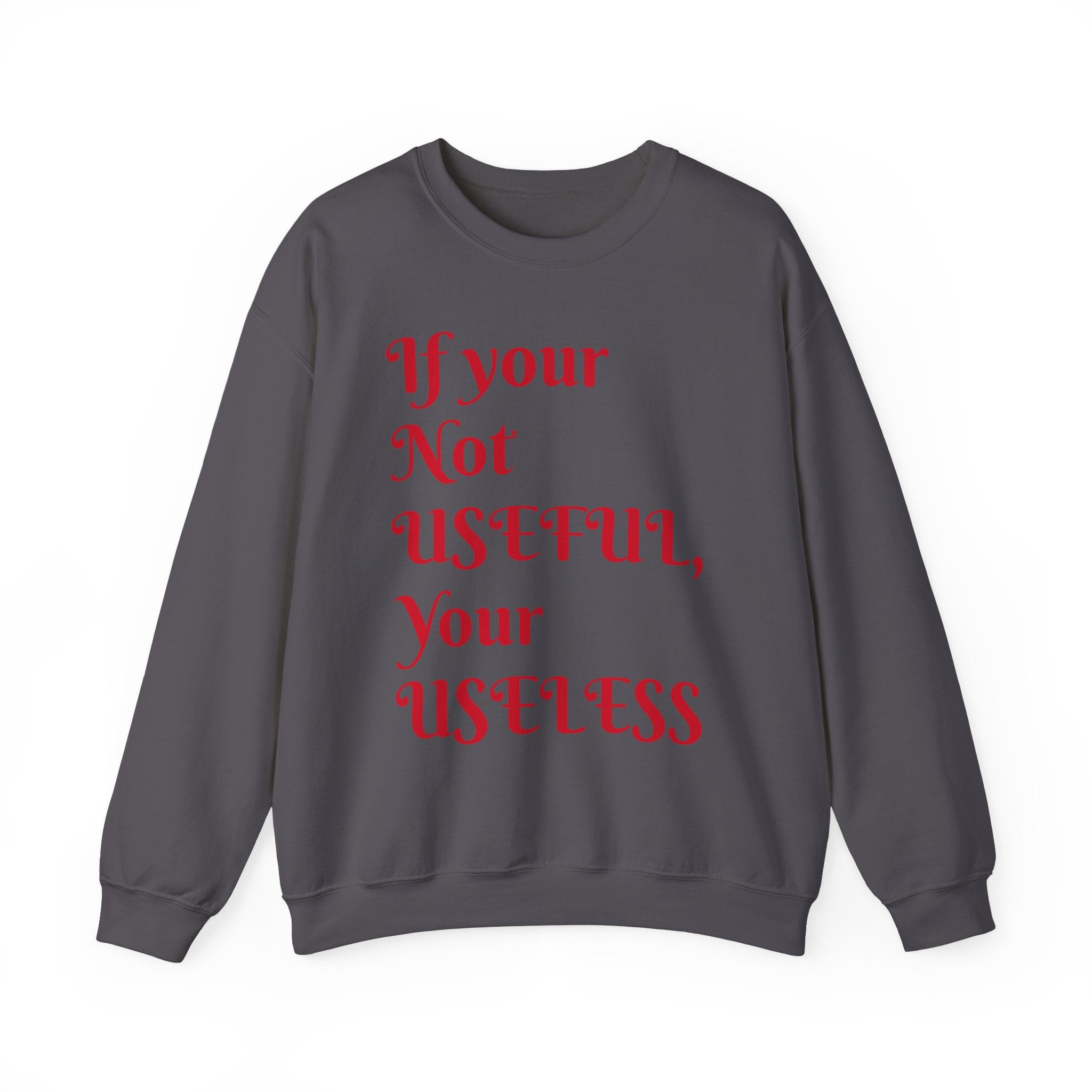 If Your Not Useful - Unisex Heavy Blend™ Crewneck Sweatshirt