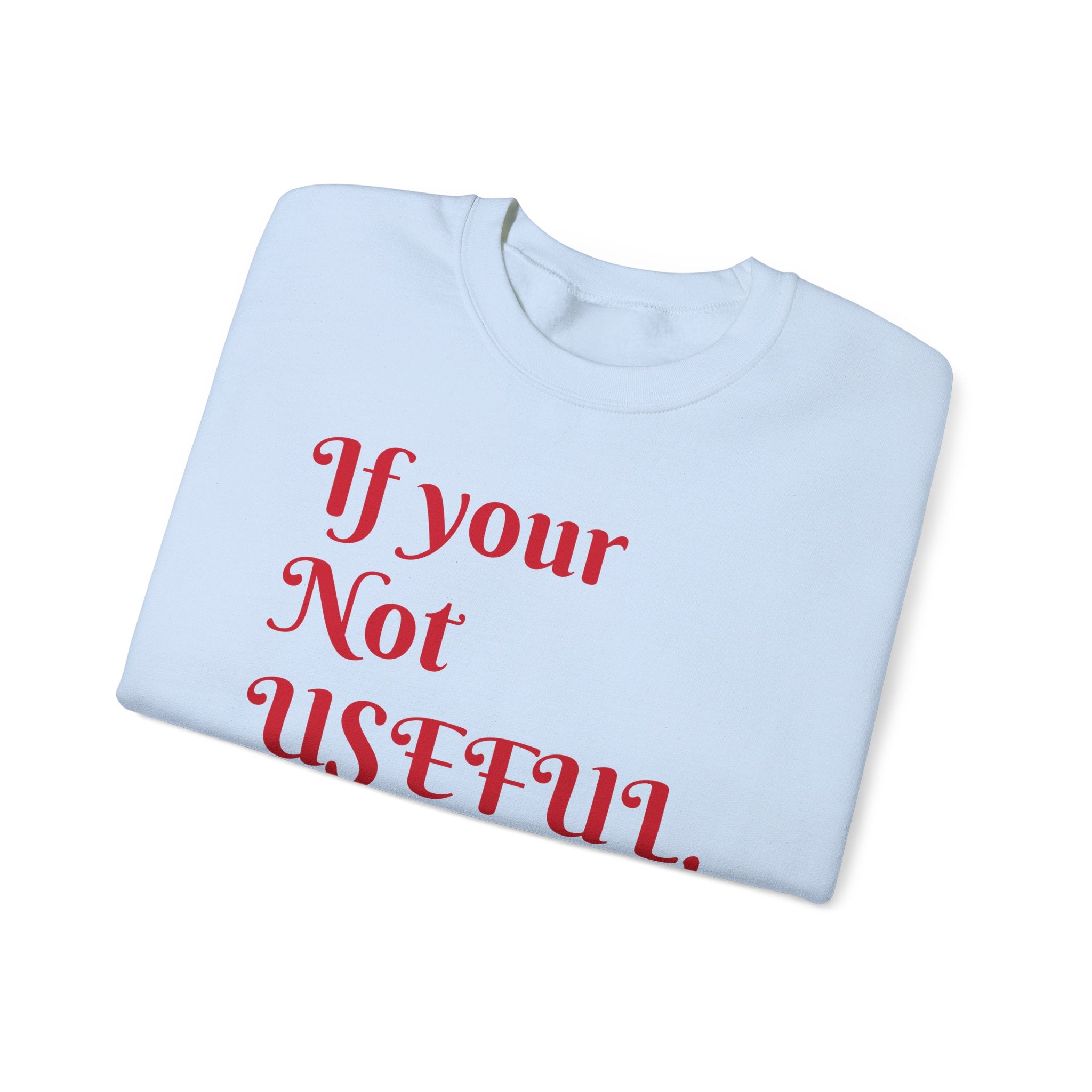 If Your Not Useful - Unisex Heavy Blend™ Crewneck Sweatshirt