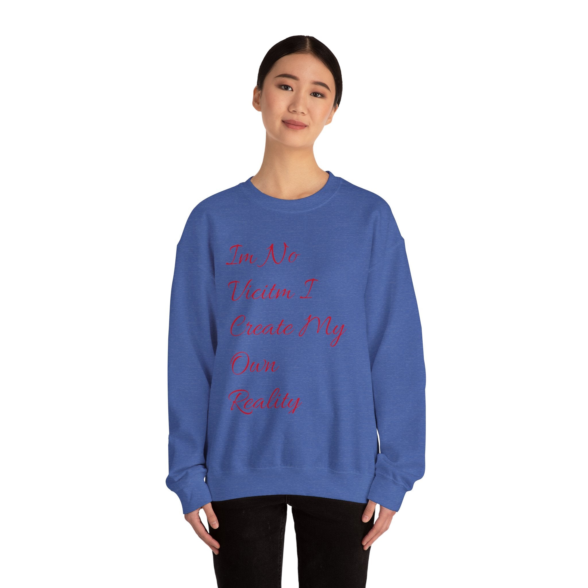 I'm No  Victim I Create My Own Reality -  Unisex Heavy Blend™ Crewneck Sweatshirt