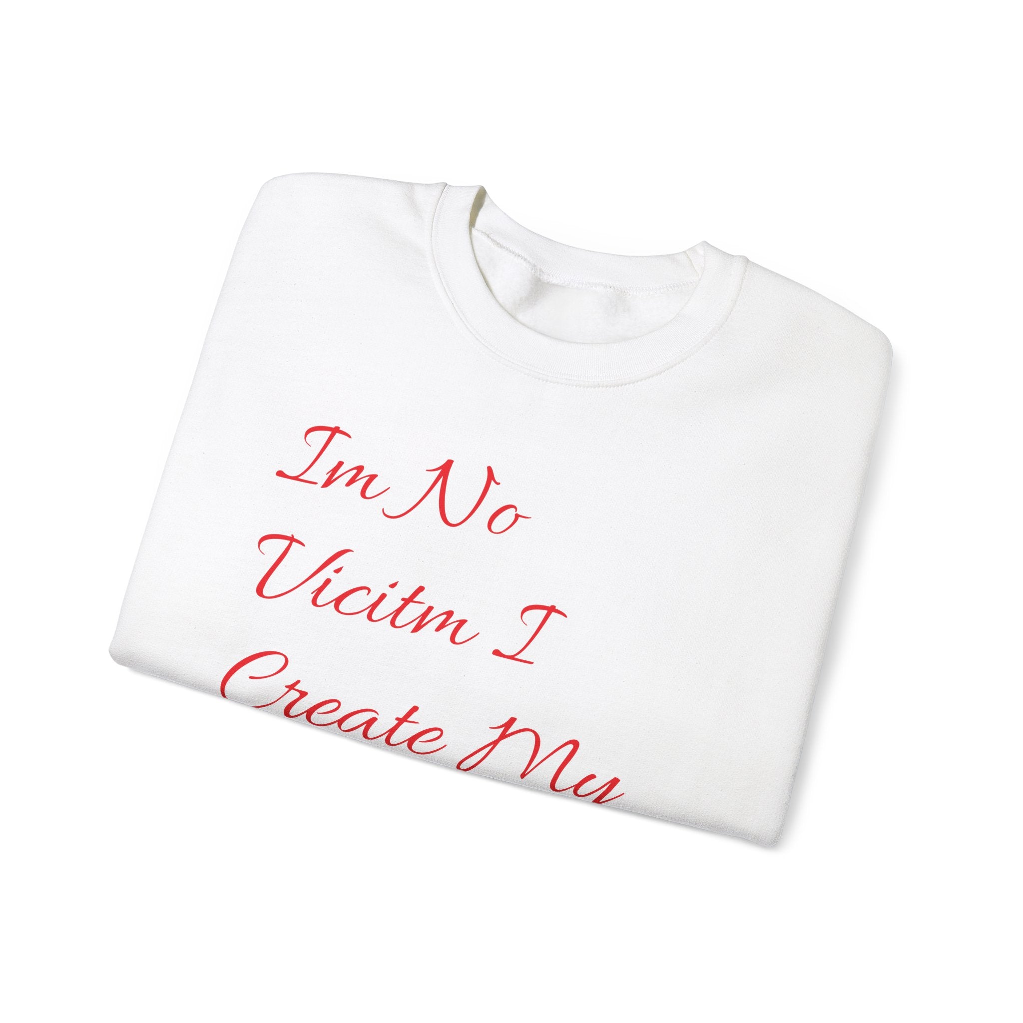 I'm No  Victim I Create My Own Reality -  Unisex Heavy Blend™ Crewneck Sweatshirt