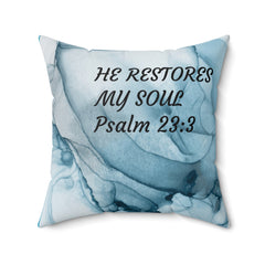 HE RESTORES MY SOUL Psalm 23:3 Pillow