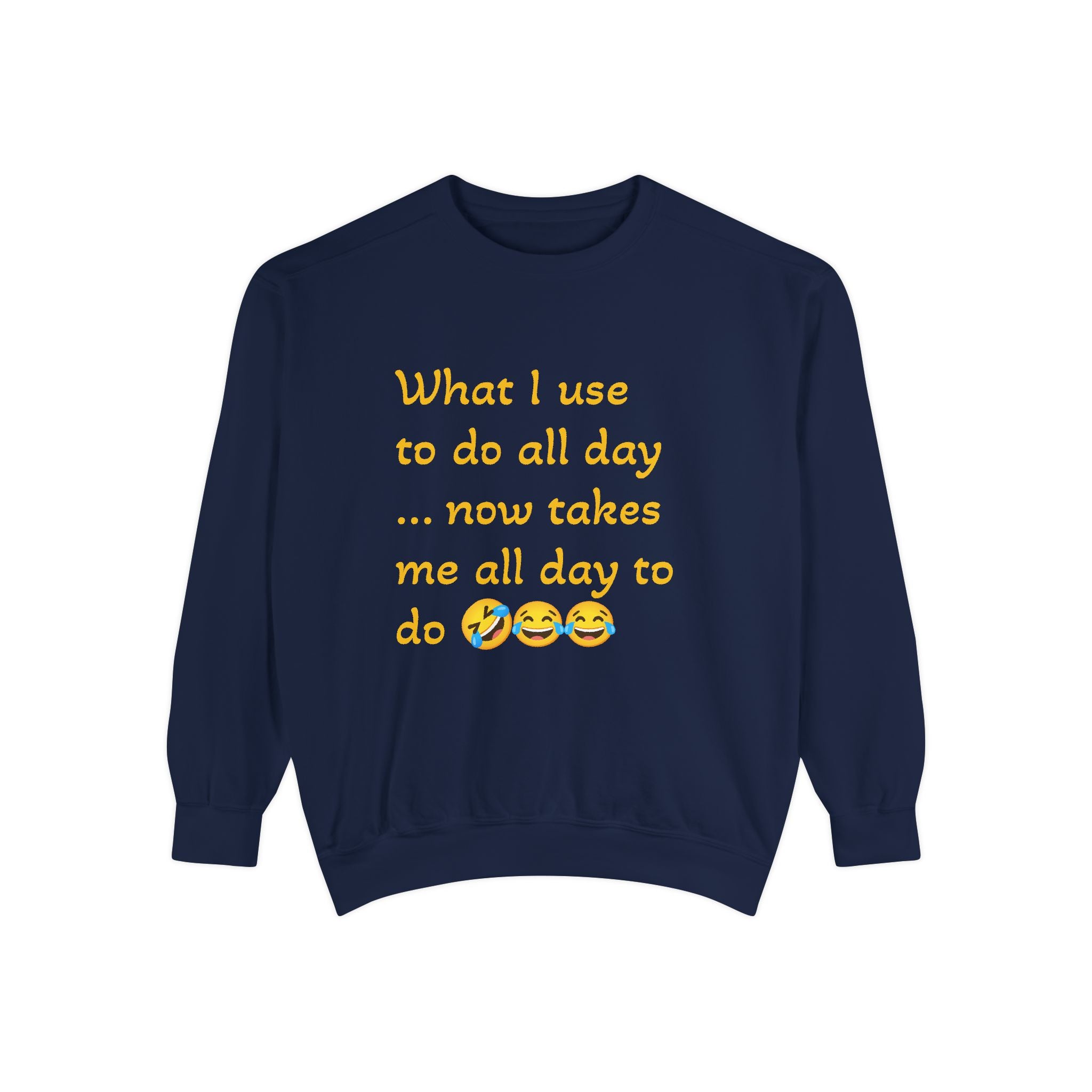 What I use to do funny -Unisex Garment-Dyed Sweatshirt