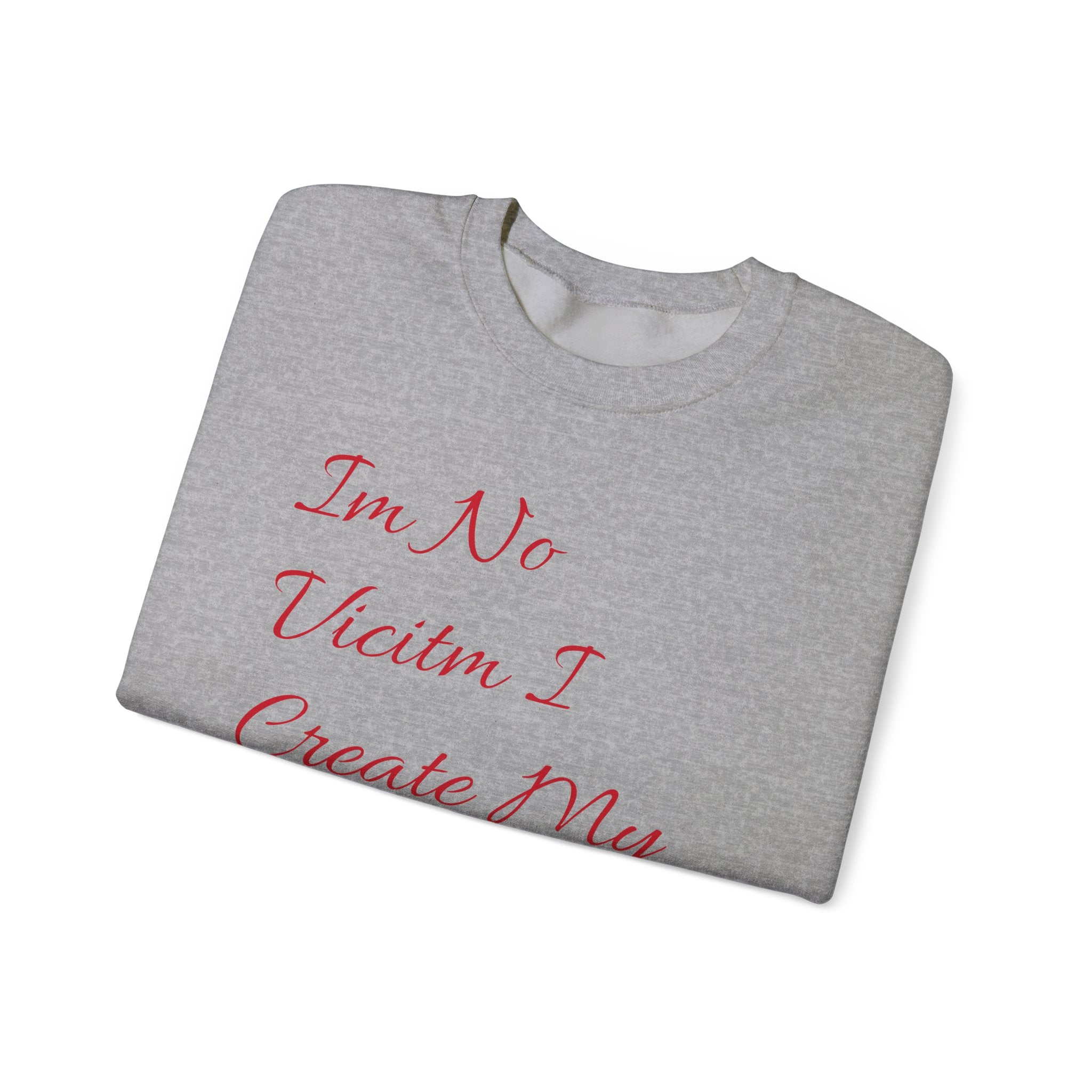 I'm No  Victim I Create My Own Reality -  Unisex Heavy Blend™ Crewneck Sweatshirt