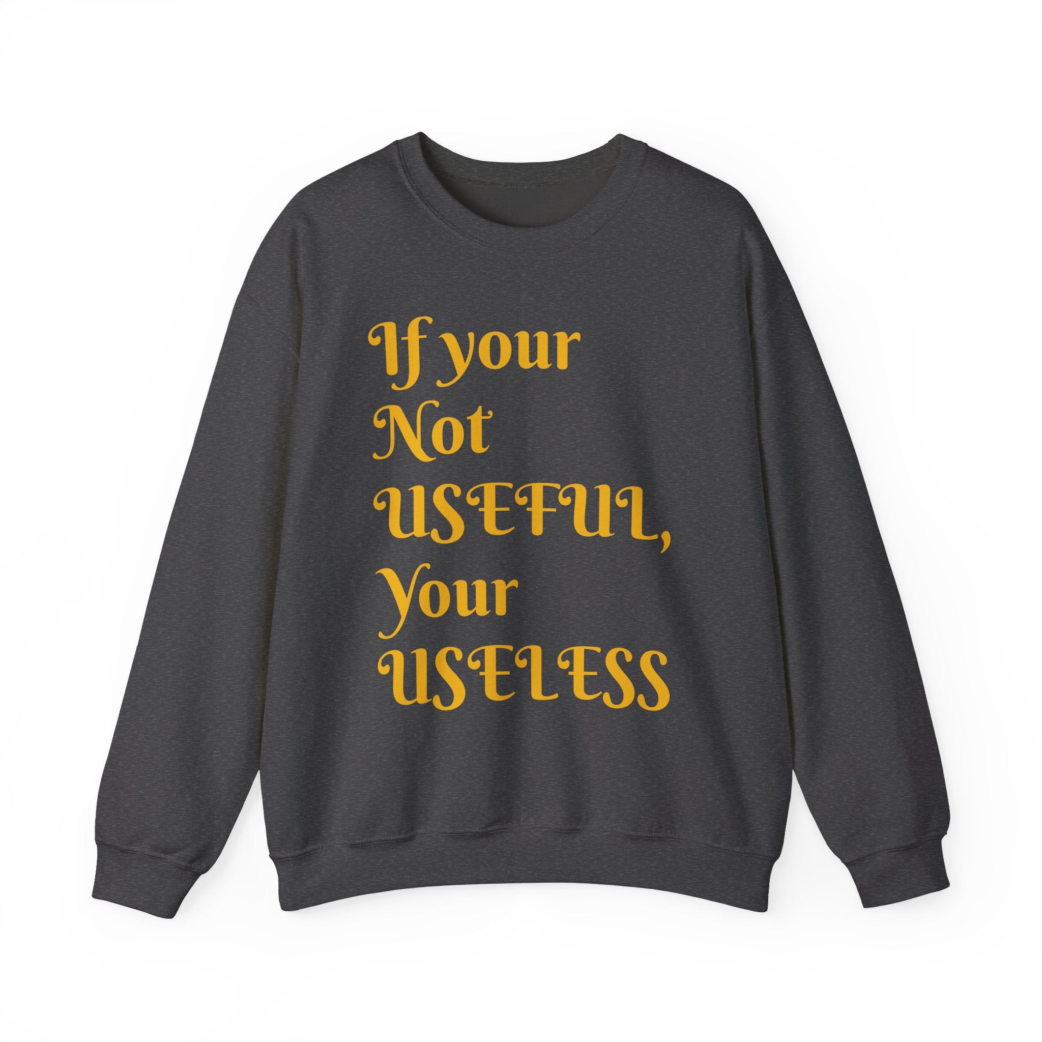 If Your Not Useful - Unisex Heavy Blend™ Crewneck Sweatshirt