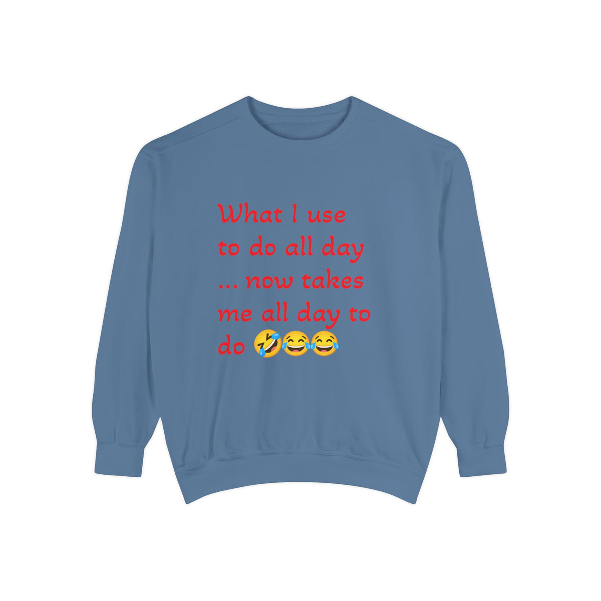 What I use to do funny -Unisex Garment-Dyed Sweatshirt