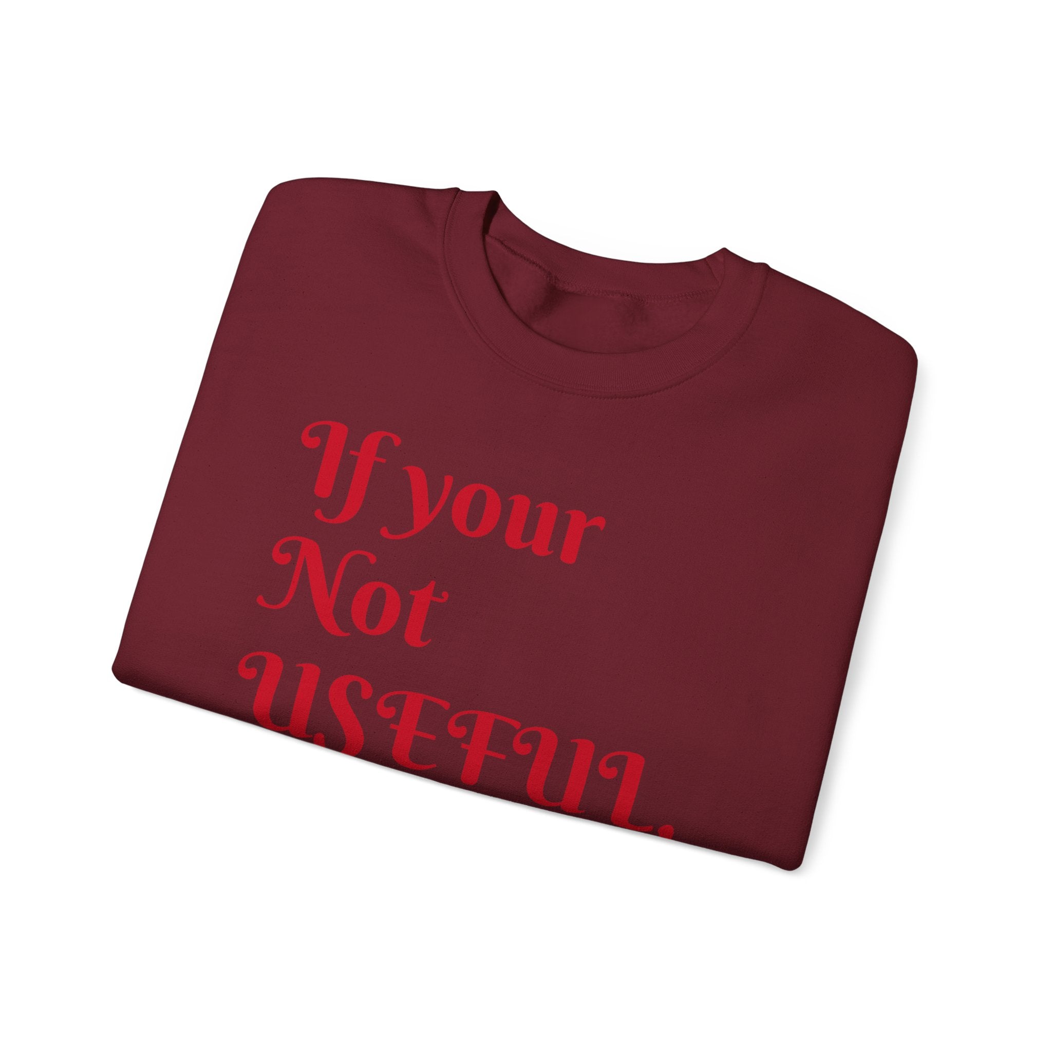 If Your Not Useful - Unisex Heavy Blend™ Crewneck Sweatshirt