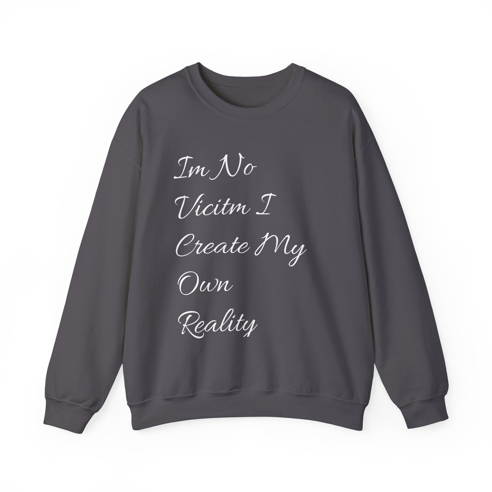 I'm No  Victim I Create My Own Reality -  Unisex Heavy Blend™ Crewneck Sweatshirt