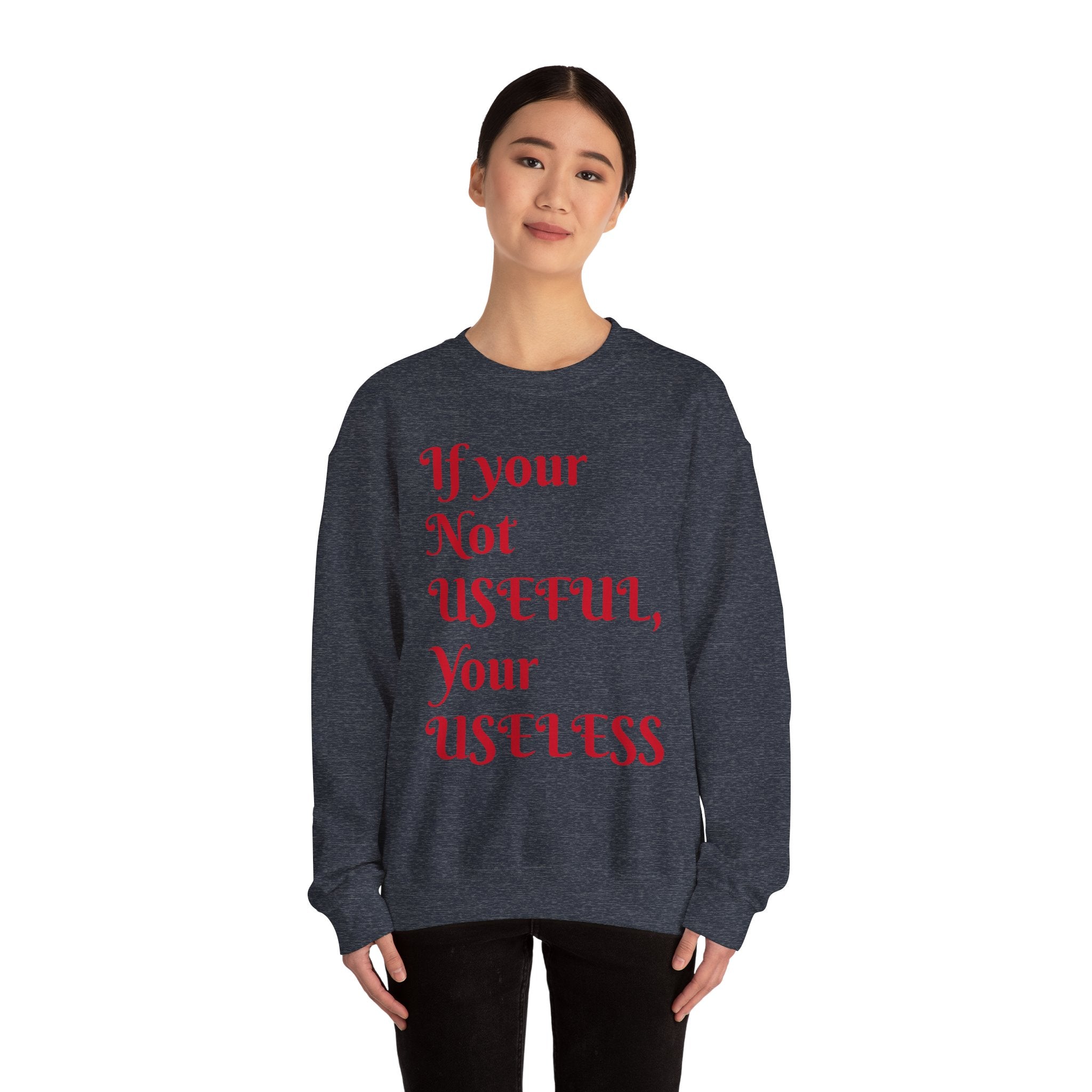 If Your Not Useful - Unisex Heavy Blend™ Crewneck Sweatshirt