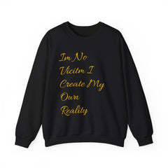 I'm No  Victim I Create My Own Reality -  Unisex Heavy Blend™ Crewneck Sweatshirt