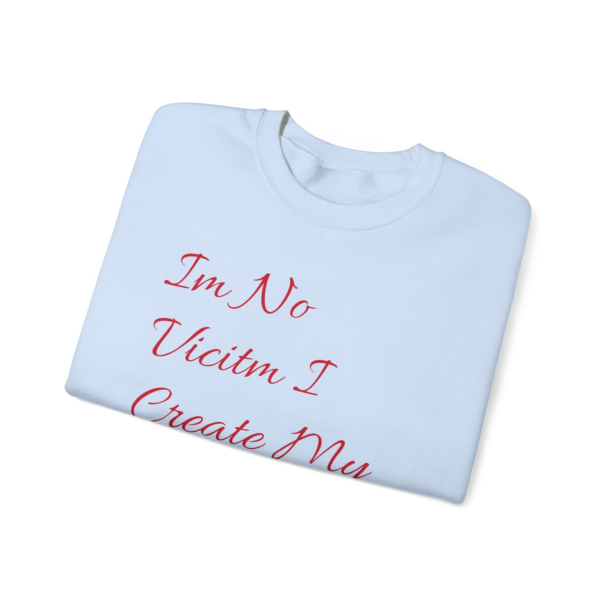 I'm No  Victim I Create My Own Reality -  Unisex Heavy Blend™ Crewneck Sweatshirt