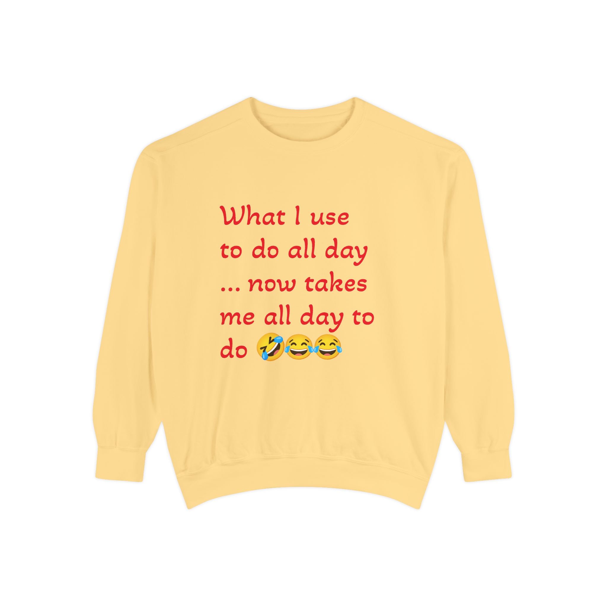 What I use to do funny -Unisex Garment-Dyed Sweatshirt