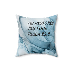 HE RESTORES MY SOUL Psalm 23:3 Pillow