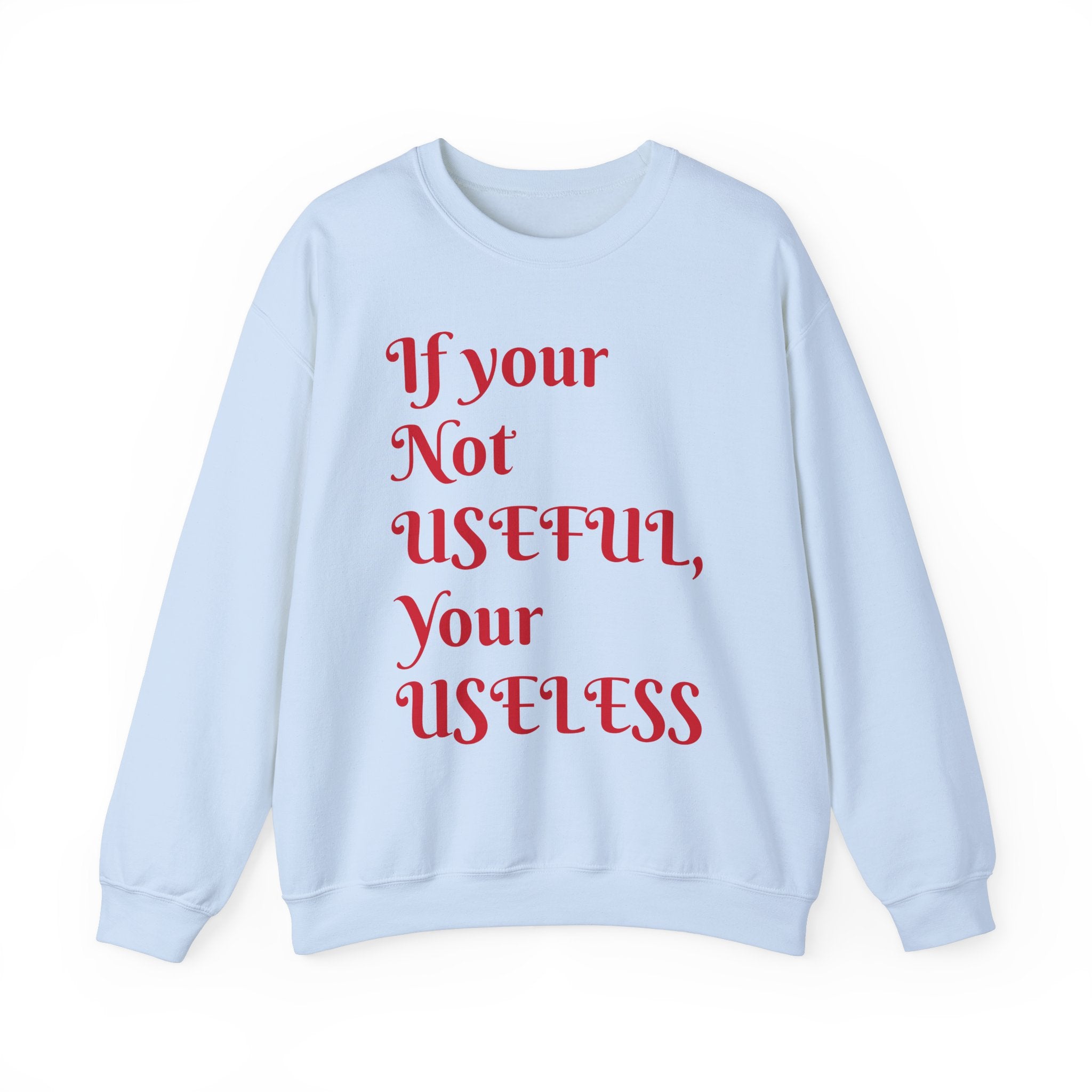 If Your Not Useful - Unisex Heavy Blend™ Crewneck Sweatshirt