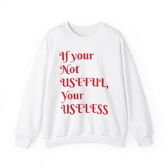 If Your Not Useful - Unisex Heavy Blend™ Crewneck Sweatshirt