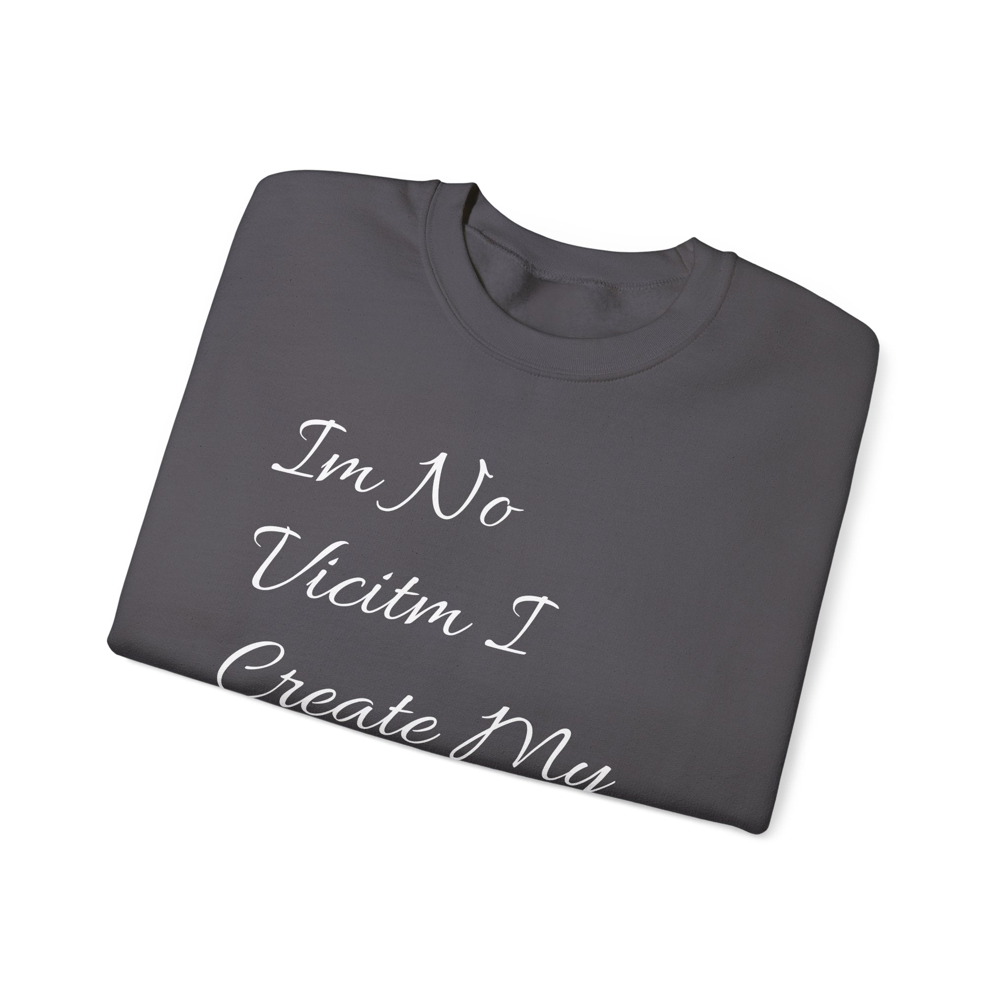 I'm No  Victim I Create My Own Reality -  Unisex Heavy Blend™ Crewneck Sweatshirt