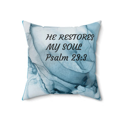 HE RESTORES MY SOUL Psalm 23:3 Pillow