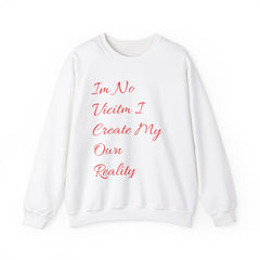 I'm No  Victim I Create My Own Reality -  Unisex Heavy Blend™ Crewneck Sweatshirt