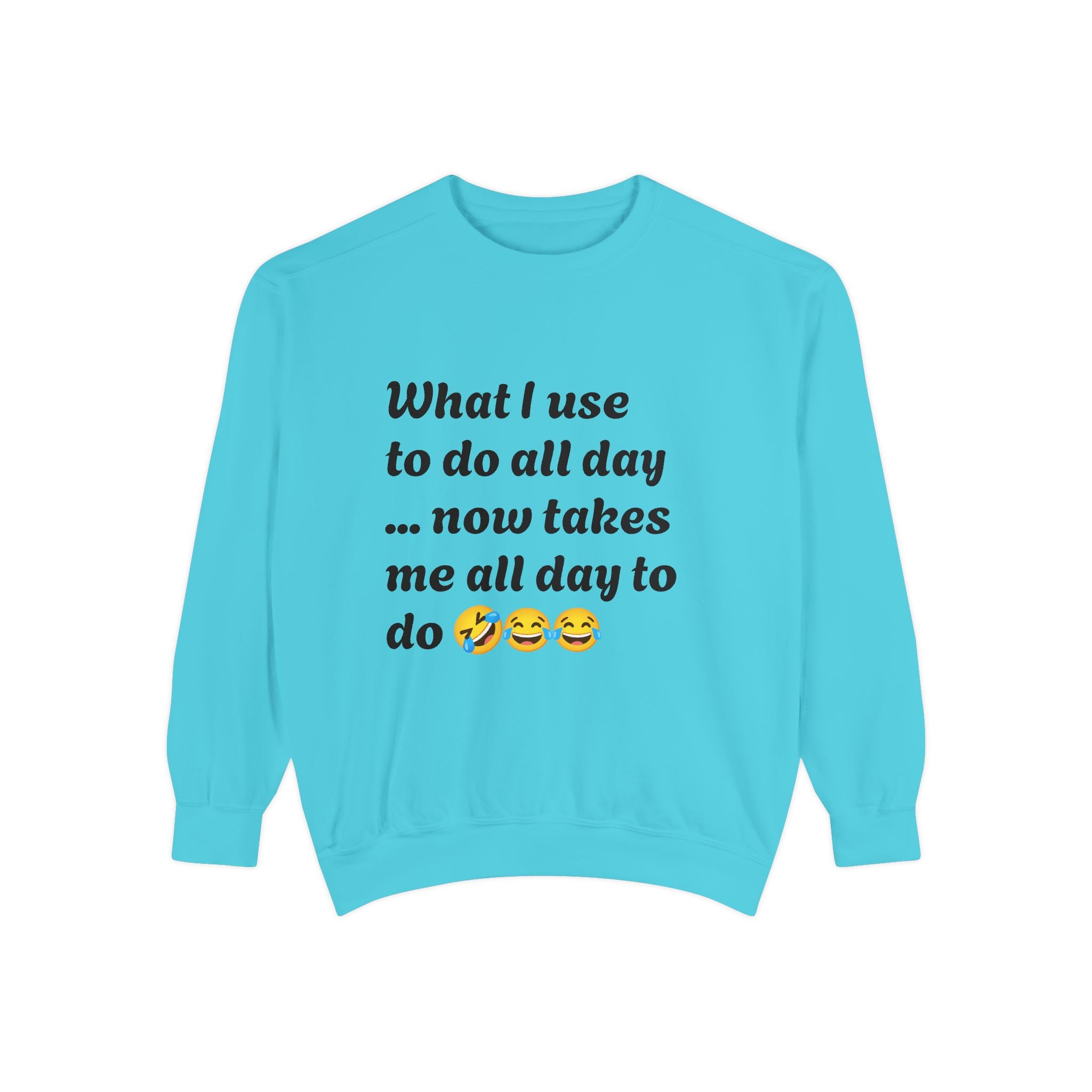 What I use to do funny -Unisex Garment-Dyed Sweatshirt