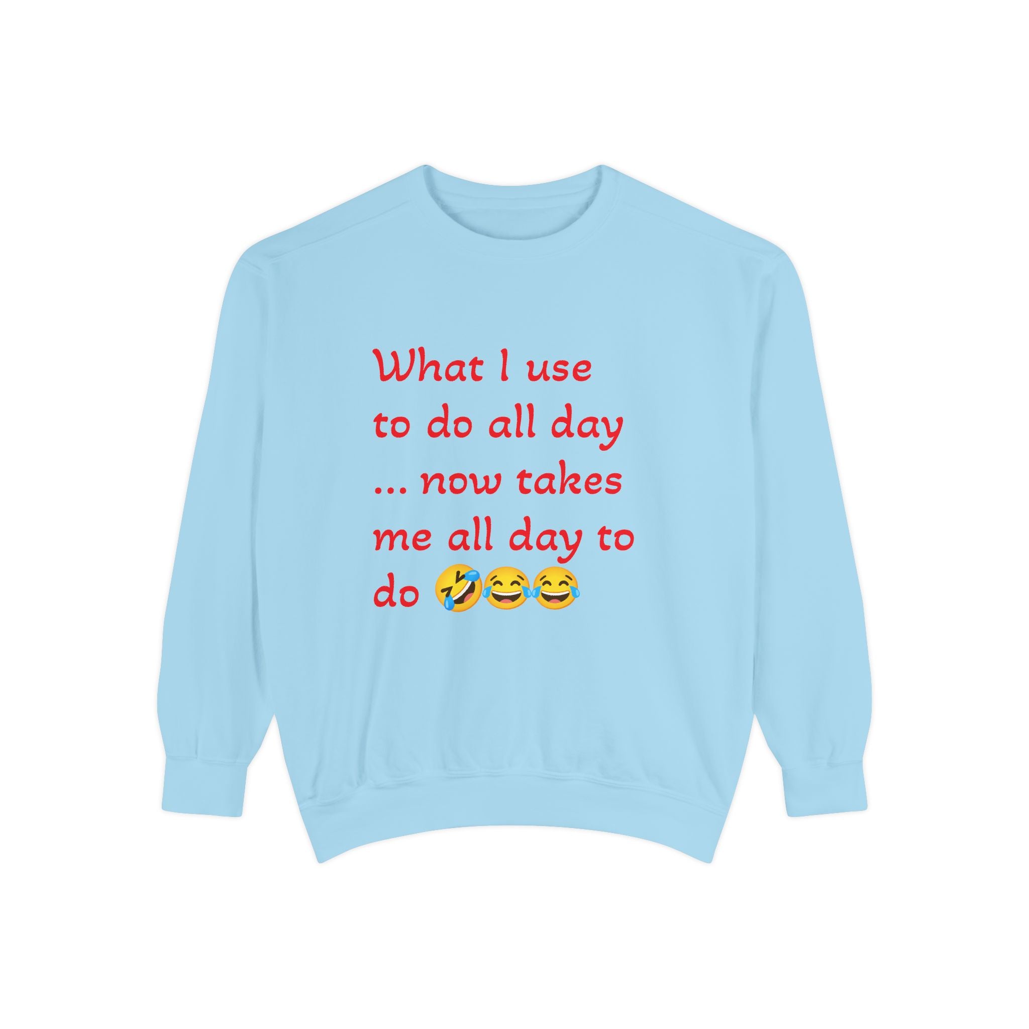 What I use to do funny -Unisex Garment-Dyed Sweatshirt