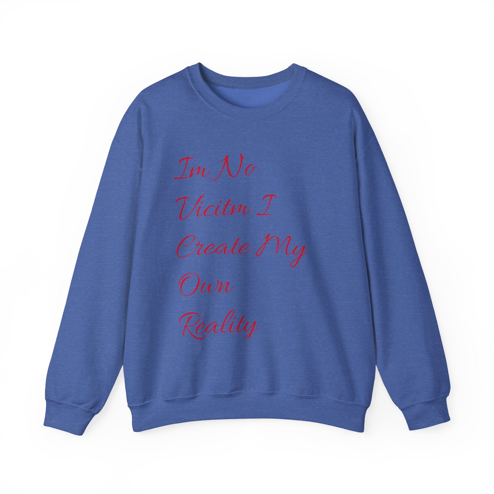 I'm No  Victim I Create My Own Reality -  Unisex Heavy Blend™ Crewneck Sweatshirt