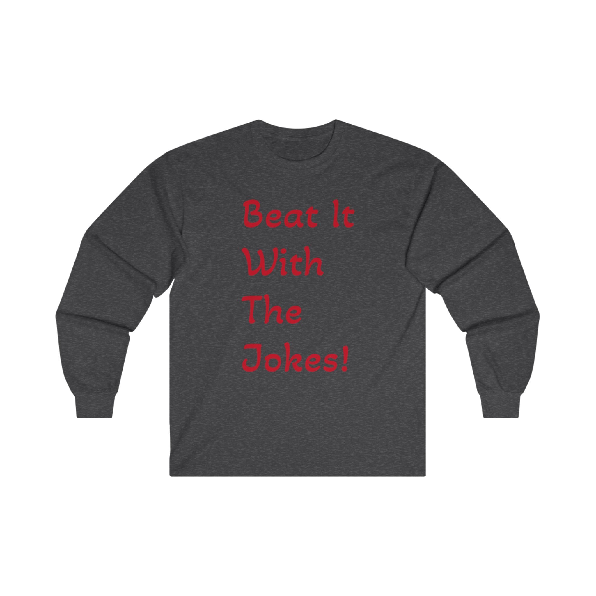 Beat It With The Jokes - Unisex Ultra Cotton Long Sleeve Tee