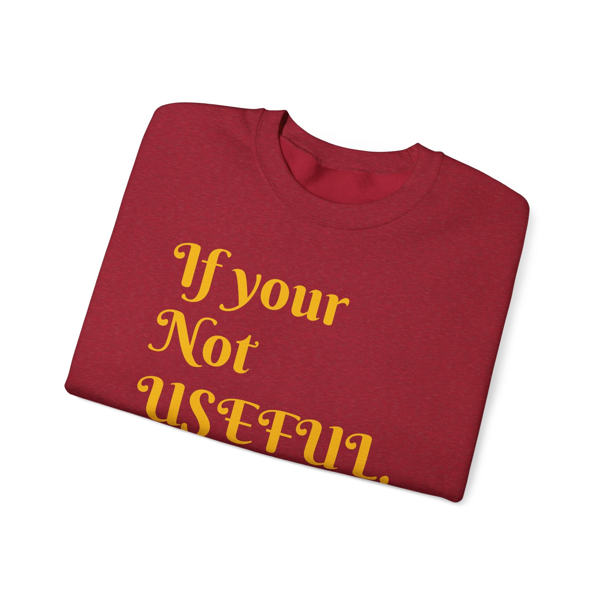 If Your Not Useful - Unisex Heavy Blend™ Crewneck Sweatshirt